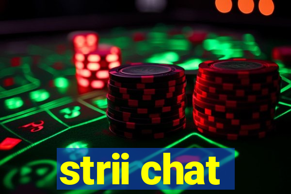 strii chat